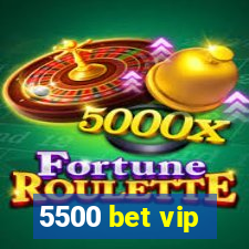 5500 bet vip